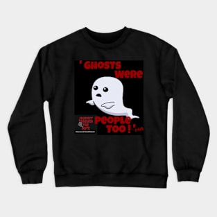 Ghosts were people too! Crewneck Sweatshirt